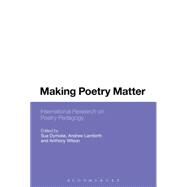 Making Poetry Matter International Research on Poetry Pedagogy by Dymoke, Sue; Lambirth, Andrew; Wilson, Anthony, 9781441101471