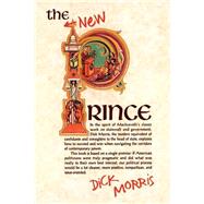 The New Prince Machiavelli Updated for the Twenty-First Century by Morris, Dick, 9781580631471