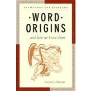 Word Origins ... and How We Know Them Etymology for Everyone by Liberman, Anatoly, 9780195161472
