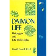 Daimon Life : Heidegger and Life-Philosophy by Krell, David Farrell, 9780253331472