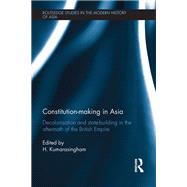 Constitution-making in Asia by Kumarasingham, H., 9780367111472