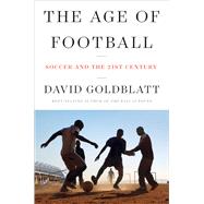 The Age of Football Soccer and the 21st Century by Goldblatt, David, 9780393541472