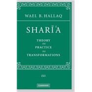 Sharī'a: Theory, Practice, Transformations by Wael B.  Hallaq, 9780521861472