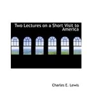 Two Lectures on a Short Visit to America by Lewis, Charles Edward, 9780554911472