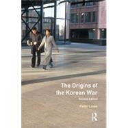 The Origins of the Korean War: Second Edition by Lowe,Peter, 9780582251472