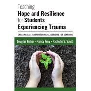 Teaching Hope and Resilience for Students Experiencing Trauma by Fisher, Douglas; Frey, Nancy; Savitz, Rachelle S., 9780807761472