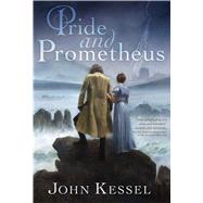 Pride and Prometheus by Kessel, John, 9781481481472