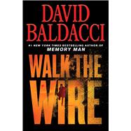 Walk the Wire by Baldacci, David, 9781538761472