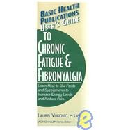 User's Guide to Chronic Fatigue & Fibromyalgia by Vukovic, Laurel, 9781591201472