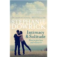 Intimacy & Solitude How to Give Love and Receive It by Dowrick, Stephanie, 9781760111472
