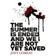 The Summer Is Ended and We Are Not Yet Saved by Comeau, Joey, 9781771481472