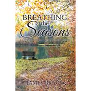 Breathing the Seasons by Bracy, James, 9781984571472