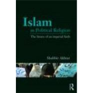 Islam as Political Religion: The Future of an Imperial Faith by Akhtar; Shabbir, 9780415781473