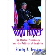 High Hopes: The Clinton Presidency and the Politics of Ambition by Renshon,Stanley A., 9780415921473