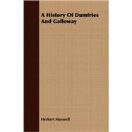 A History Of Dumfries And Galloway by Maxwell, Herbert, 9781408681473