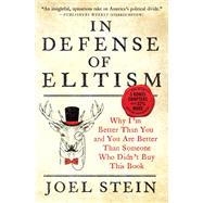 In Defense of Elitism Why I'm Better Than You and You are Better Than Someone Who Didn't Buy This Book by Stein, Joel, 9781455591473