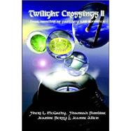 Twilight Crossings Ii by McGathy, Sheri L.; Biondine, Shannah; Berry, Jeanine, 9781554041473