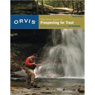 Orvis Guide to Prospecting for Trout, New and Revised How To Catch Fish When There's No Hatch To Match by Rosenbauer, Tom, 9781599211473