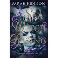 Sea Witch Rising by Henning, Sarah, 9780062931474