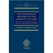 The Transfer of Property in the Conflict of Laws Choice of Law Rules concerning Inter Vivos Transfers of Property by Carruthers, Janeen M., 9780199271474