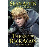 There and Back Again : An Actor's Tale by Astin, Sean; Layden, Joe, 9780312331474