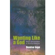 Wanting Like A God: Desire and Freedom in Thomas Traherne by Inge, Denise, 9780334041474