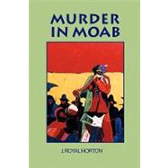Murder in Moab by Horton, Jon R., 9780615201474