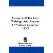 Memoirs of the Life, Writings, and Amours of William Congreve by Congreve, William; Wilson, Charles, 9781104191474