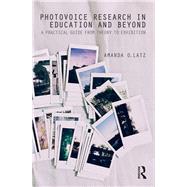 Photovoice Research in Education and Beyond: A Practical Guide from Theory to Exhibition by Latz; Amanda O., 9781138851474