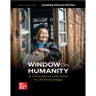 Window on Humanity: A Concise Introduction to General Anthropology [Rental Edition] by KOTTAK, 9781260071474
