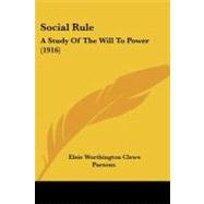 Social Rule : A Study of the Will to Power (1916) by Parsons, Elsie Worthington Clews, 9781437071474