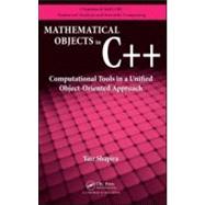 Mathematical Objects in C++: Computational Tools in A Unified Object-Oriented Approach by Shapira; Yair, 9781439811474