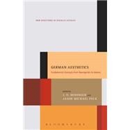 German Aesthetics Fundamental Concepts from Baumgarten to Adorno by Mininger, J. D.; Peck, Jason Michael, 9781501321474