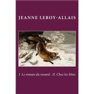 I Le Roman Du Renard - II by Leroy-Allais, Jeanne; Ballin, M. G., 9781506131474