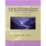 A Study of Salvation, Eternal Life, and How to Obtain It by Scott, Carey W., 9781523271474