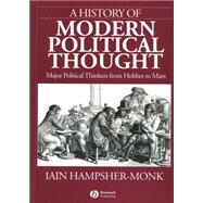A History of Modern Political Thought Major Political Thinkers from Hobbes to Marx by Hampsher-Monk, Iain, 9781557861474
