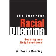 The Suburban Racial Dilemma by Keating, W. Dennis, 9781566391474