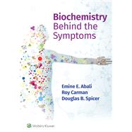 Biochemistry Behind the Symptoms by Abali, Emine E.; Carman, Roy; Spicer, Douglas, 9781975191474