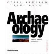 Archaeology: Theories, Methods, and Practice by Renfrew, Colin; Bahn, Paul; Bahn, Paul G., 9780500281475
