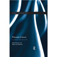 Philosophy of Leisure: Foundations of the Good Life by Bouwer; Johan, 9781138911475