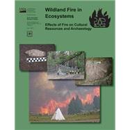 Wildland Fire in Ecosystems Effects of Fire on Cultural Resources and Archaeology by United States Department of Agriculture, Forest Service, 9781506121475