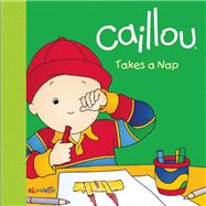 Caillou Takes a Nap by Paradis, Anne; Brignaud, Pierre, 9782897181475