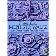Mephisto Waltz and Other Works for Solo Piano by Liszt, Franz, 9780486281476