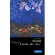 Visions of Jewish Education by Edited by Seymour Fox , Israel Scheffler , Daniel Marom, 9780521821476