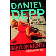Babylon Nights A David Spandau Novel by Depp, Daniel, 9781439101476