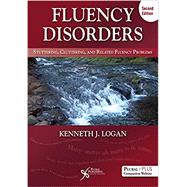 Fluency Disorders: Stuttering, Cluttering, and Related Fluency Problems, Second Edition by Kenneth J. Logan, 9781635501476