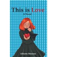 This Is Love by Moreno, Alberto, 9781984531476