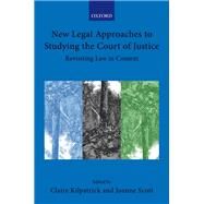 New Legal Approaches to Studying the Court of Justice Revisiting Law in Context by Kilpatrick, Claire; Scott, Joanne, 9780198871477