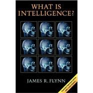 What Is Intelligence?: Beyond the Flynn Effect by James R. Flynn, 9780521741477