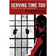 Serving Time Too A Memoir of My Sons Prison Years by Williams, Rosalind Boone; Valenti, Patricia Dunlavy, 9780761871477